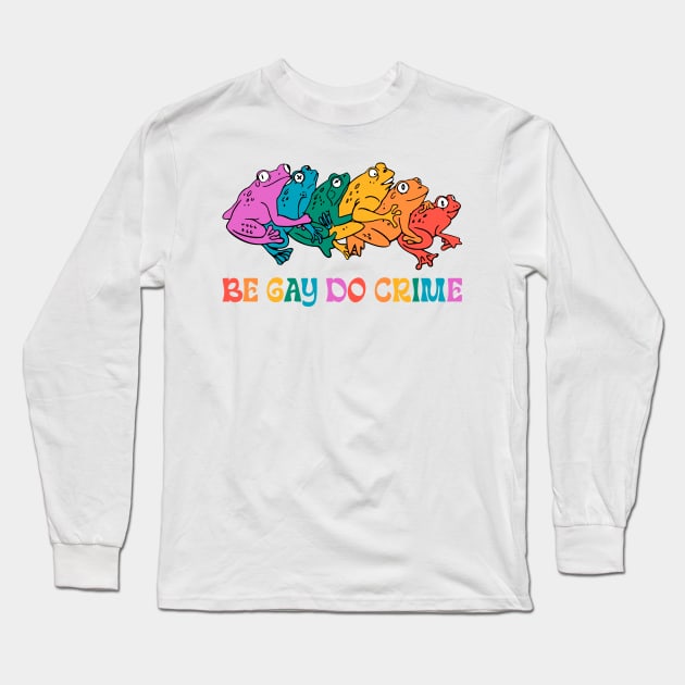 Be Gay Do Crime Gay Friend LGBT Frog And Toad Gift For Men Women Long Sleeve T-Shirt by FortuneFrenzy